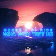 Craze & DJ Ride - Who Wan Test Us (Single) [FUXWITHIT Premiere]