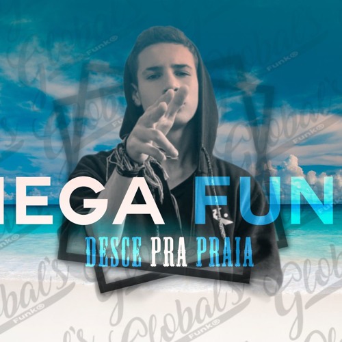 MEGA FUNK DESCE PRA PRAIA - GLOBAL'S FUNK