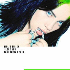 Billie Eilish - I Love You (Sagi Kariv remix)