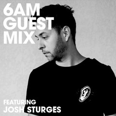 6AM Guest Mix: Josh Sturges