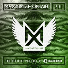 Blasterjaxx present Maxximize On Air #291