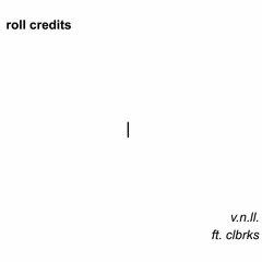 roll credits (ft. CLBRKS)