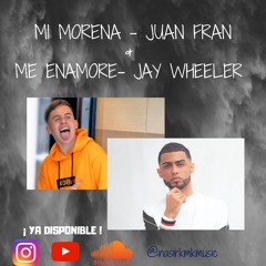 Mi morena - JuanFran & Me enamoré - Jay Wheeler
