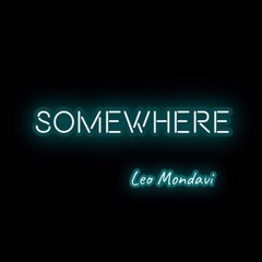 Somewhere (Prod. Leo Mondavi)