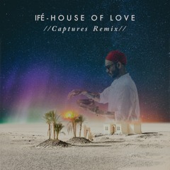IFÉ - House of Love (Captures Remix) FREE DOWNLOAD