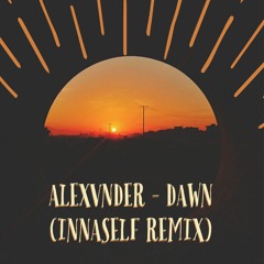 ALEXVNDER - DAWN (INNASELF REMIX) [FREE DOWNLOAD]
