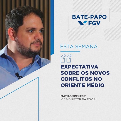 Bate-Papo FGV l Expectativa sobre os novos conflitos no Oriente Médio, com Matias Spektor