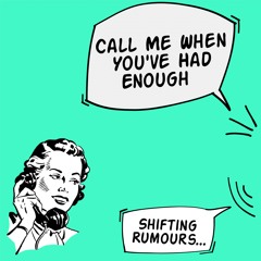 Call Me When You've Had Enough