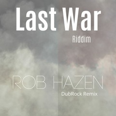Last War Riddim(Rob Hazen DubRock Remix)