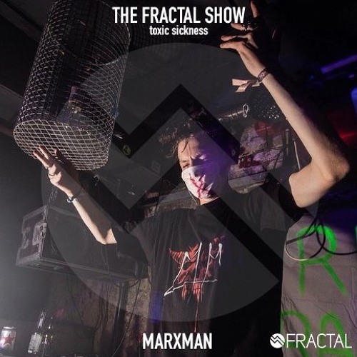 MARXMAN / THE FRACTAL SHOW ON TOXIC SICKNESS / JANUARY / 2020