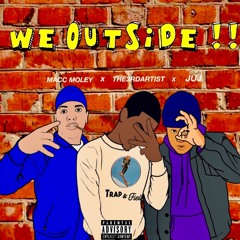We Outside (feat. Macc Moley x JUJ)