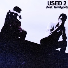 Used 2 (feat. familypet) + CapsCtrl