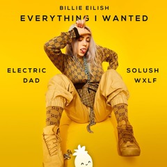 Billie Eilish - Everything I Wanted (SoLush x WXLF x Electric Dad Remix)