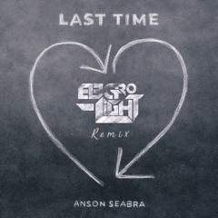 Anson Seabra - Last Time (Electro-Light Remix)