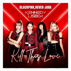 BLACKPINK, HeverJARA - Kill This Love (KENNEDY LISBOA GUARACHA PVT)Free Download