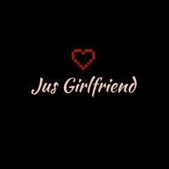Jus Girlfriend (Prod. by 28K)