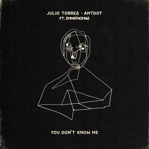 JULIO TORRES, ANTDOT feat. EMMATHOMAS - YOU DON'T KNOW ME