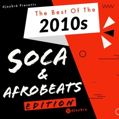 The Best of the 2010s (Soca and Afrobeats Edition) Mixed By Djaybré