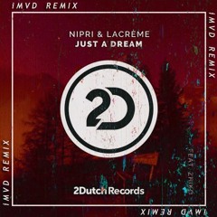 Nipri & LaCréme Ft. ZHIKO - Just A Dream (iMVD Remix)