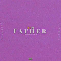 Father Ft. G.White (Prod.  by ATMSaint)