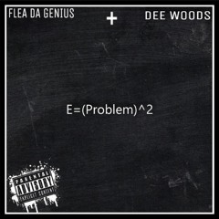 Thats A Problem by. Flea Da Genius x Dee Woods