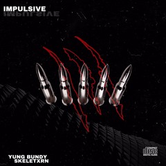 IMPULSIVE FT. SKELETXRN (PROD. YUNG BUNDY)