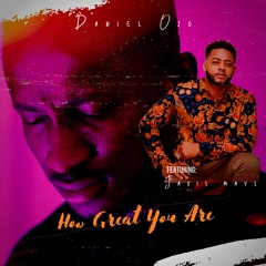 How Great You Are By Daniel Ojo ft. Javis Mays