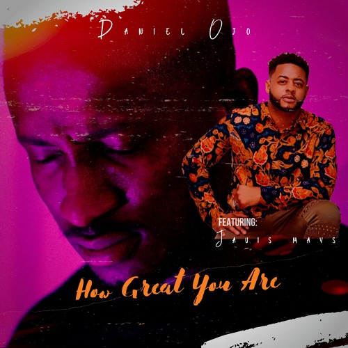 How Great You Are By Daniel Ojo ft. Javis Mays