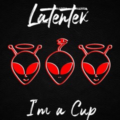 Latentek - I'm a Cup