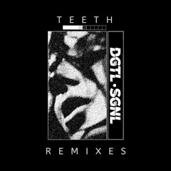 DGTL•SGNL - Teeth (just john Remix)