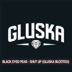 Black Eyed Peas - Shut Up (Gluska Bootleg)WAV