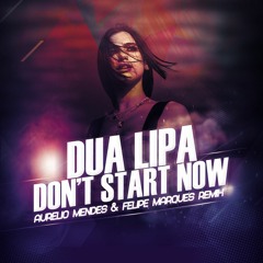 Dua Lipa - Don't Start Now (Aurelio Mendes & Felipe Marques Remix)FREE DOWNLOAD