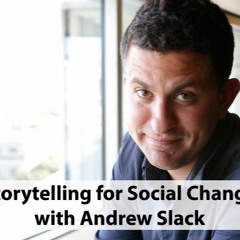 Storytelling for Social Change with Andrew Slack