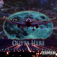 Brent9 - Outta Here X MW Squidd