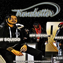 MW Squidd - Trendsetter Ft. Brent9 X MW Meech