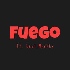 Fuego (ft. Levi Murphy)