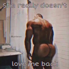 She Really Doesn't Love Me Back