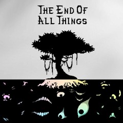 The End of All Things: World's End [Reupload]