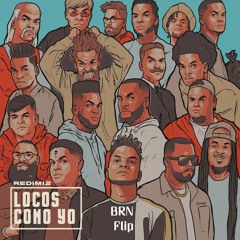 Redimi2 - Locos Como Yo (BRN Flip)Free Download