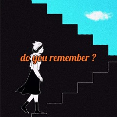 do you remember ?