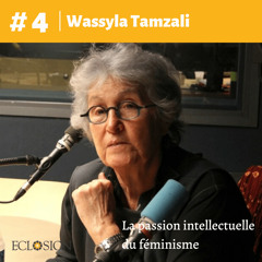 E#04: La passion intellectuelle du féminisme, avec Wassyla Tamzali