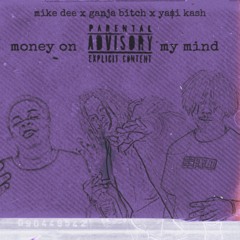 Money On My Mind Ft. MikeDee & Ya$i Kash Prod. MikeDee