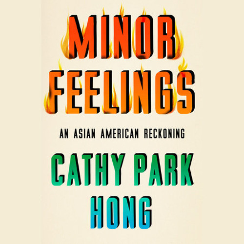 Stream Minor Feelings by Cathy Park Hong, read by Cathy Park Hong
