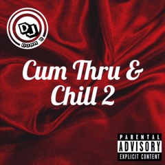 Cum Thru & Chill 2