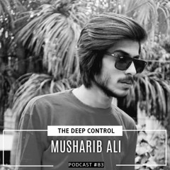 Musharib Ali - The Deep Control podcast #83