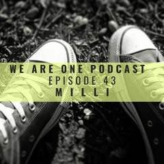 We Are One Podcast Episode 43 - M I L L I