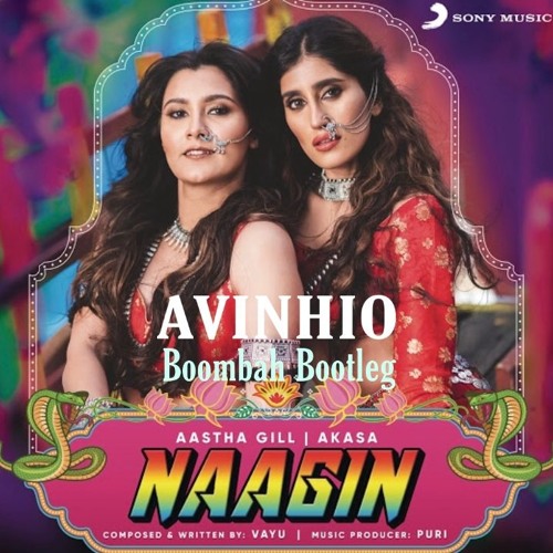 Vayu, Aastha Gill, Akasa & Puri - Naagin (Avinhio Boombah Bootleg)