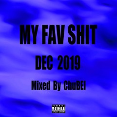 MY FAV SHIT DEC 2019 mixed by ChuBEI