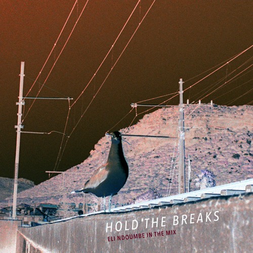 HOLD THE BREAKS - a mix by Eli Ndoumbe