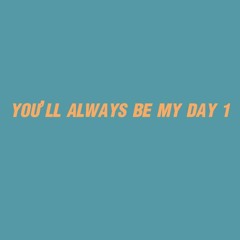 You'll Always Be My Day 1 (ORIG)